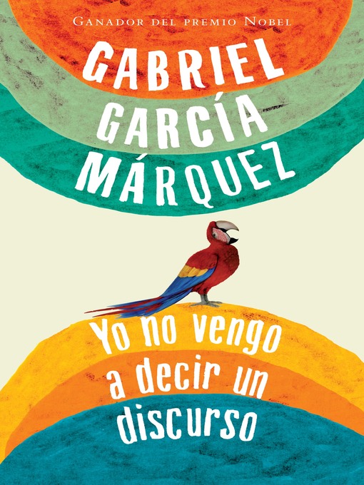 Title details for Yo no vengo a decir un discurso by Gabriel García Márquez - Available